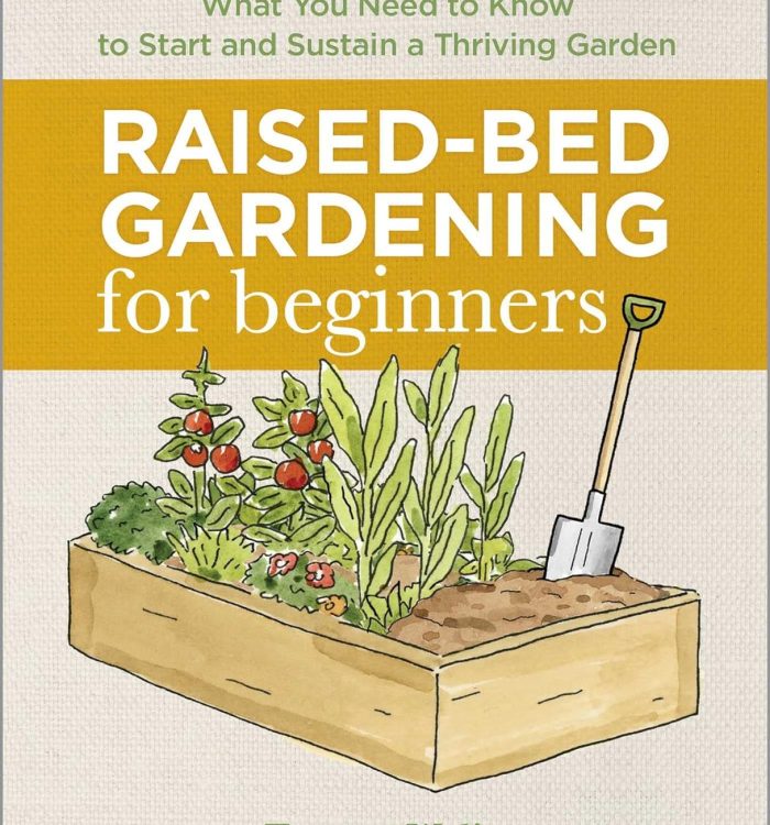 Raised-Bed Gardening for Beginners: Everything You Need to Know to Start and Sustain a Thriving Garden